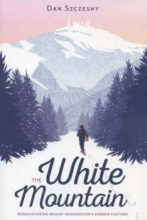 The White Mountain: Rediscovering Mount Washington's Hidden Culture